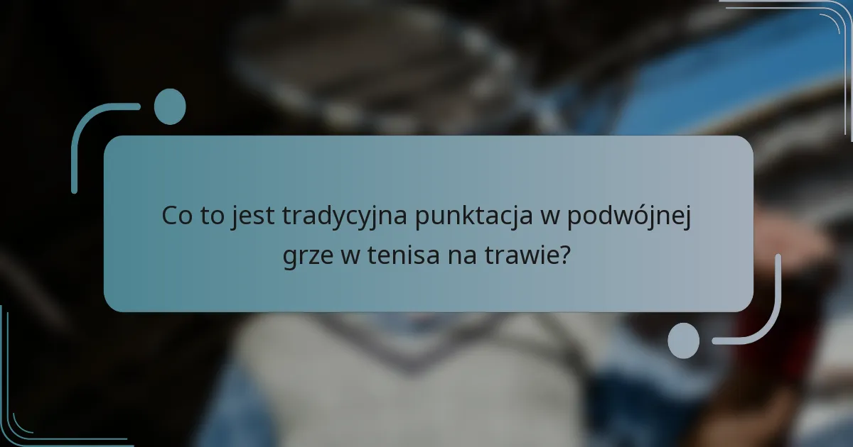 Co to jest tradycyjna punktacja w podwójnej grze w tenisa na trawie?