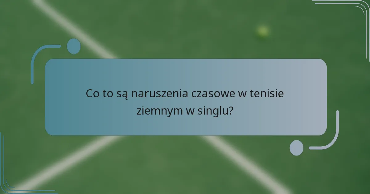 Co to są naruszenia czasowe w tenisie ziemnym w singlu?