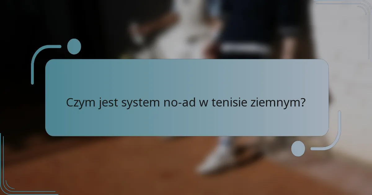Czym jest system no-ad w tenisie ziemnym?