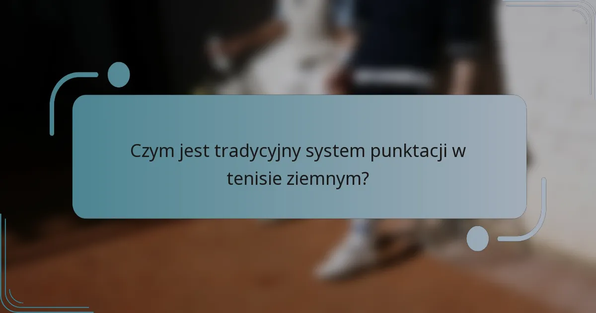 Czym jest tradycyjny system punktacji w tenisie ziemnym?