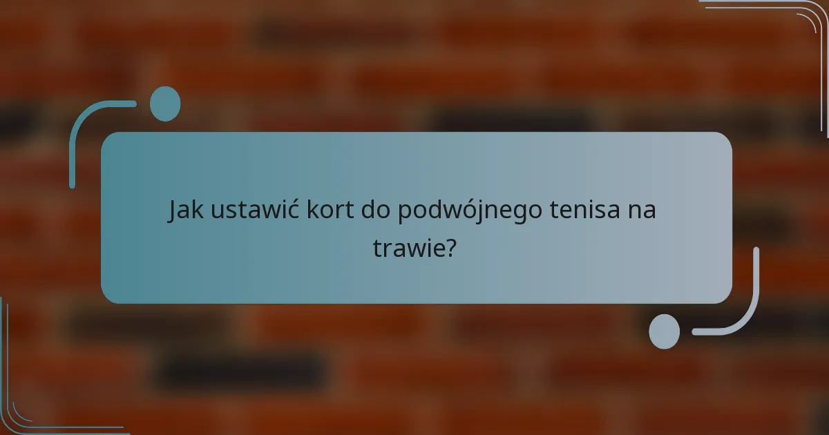 Jak ustawić kort do podwójnego tenisa na trawie?
