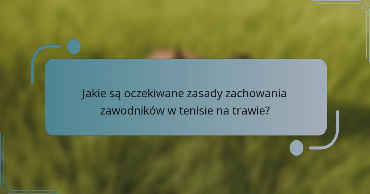 Jakie są oczekiwane zasady zachowania zawodników w tenisie na trawie?