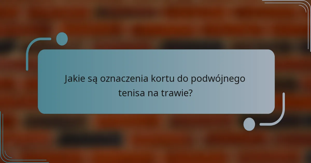 Jakie są oznaczenia kortu do podwójnego tenisa na trawie?