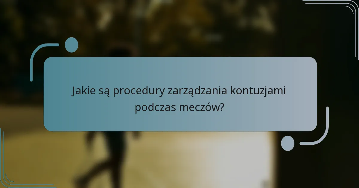 Jakie są procedury zarządzania kontuzjami podczas meczów?